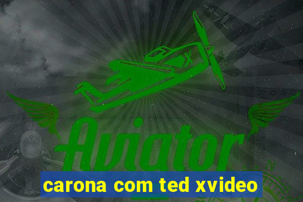 carona com ted xvideo